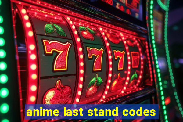 anime last stand codes